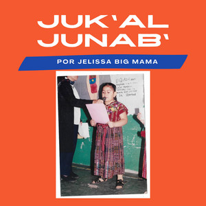 Jelissa Big Mama - Juk'al Junab'