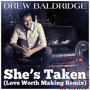 She's Taken (Love Worth Making Remix) by Drew Baldridge