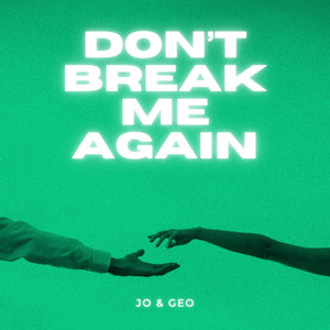 Don't Break Me Again by Jo & Geo