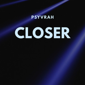 CLOSER by PSYVRAH