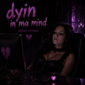 Dyin In Ma Mind by Mushy PsyNoir