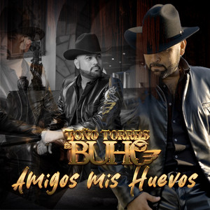 Toño Torres El Buho - Amigos Mis Huevos