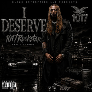 I Deserve by 1017 Rockstar