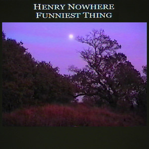 Funniest Thing by Henry Nowhere