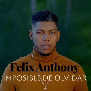 Imposible De Olvidar by Felix Anthony
