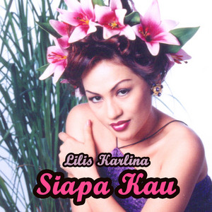 Siapa Kau by Lilis Karlina