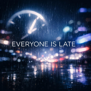 EVERYONE IS LATE by K