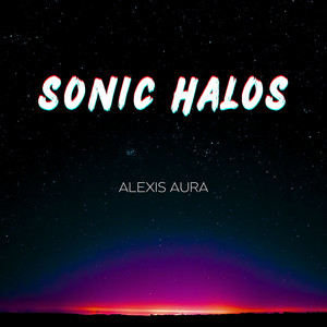 Sonic Halos by Alexis Aura