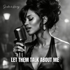 Let Them Talk About Me by Smoke & Honey
