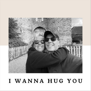 I Wanna Hug You