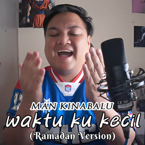 Man Kinabalu - Waktu Ku Kecil (Ramadhan Version)
