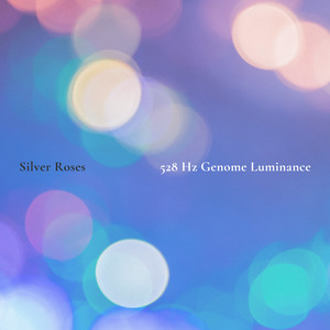 528 Hz Genome Luminance by Silver Roses