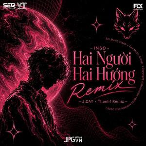 Hai Người Hai Hướng - Thanhf x J.cat Remix by Inso, Văn Thoại, VT Media, THANHF, J.cat