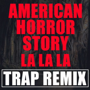 Trap Remix Guys - American Horror Story La La La (Trap Remix)