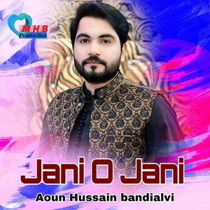 Aoun Hussain Bandialvi - Jani O Jani