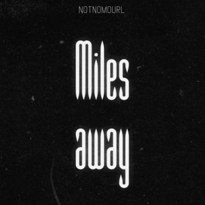 Miles Away by NotNomourl