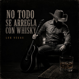 No Todo Se Arregla Con Whisky by Luk Vegas