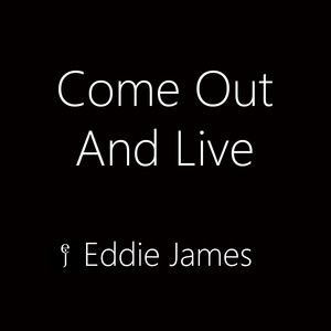 Come Out And Live by Eddie James