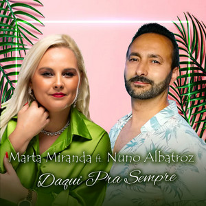 Daqui pra Sempre by Marta Miranda, Nuno Albatroz