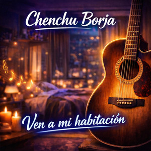 Chenchu Borja - Ven a Mi Habitación