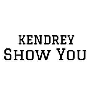 Kendrey - Show You