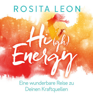 High Energy (Eine wunderbare Reise zu Deinen Kraftquellen)