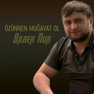 Babek Nur - Özünnen Muğayat Ol