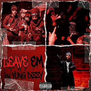 Leave 'Em by Yung Dizzy