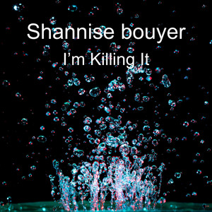 Shannise bouyer - I'm Killing It