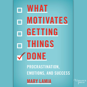 What Motivates Getting Things Done - Procrastination, Emotions, and Success