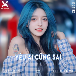 Chu Duyên - Yêu Ai Cũng Sai (Remix)