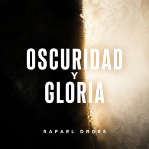 Oscuridad y Gloria by Rafael Dross