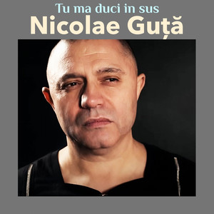 Nicolae Guță - Tu Ma Duci In Sus