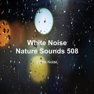 White Noise 508 (Rain Sounds, Bonfire Sound, Baby Sleep, Deep Sleep) cover art