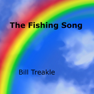 Bill Treakle - The Fishing Song