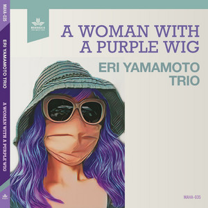 A Woman With A Purple Wig — Eri Yamamoto Trio