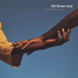 No Love Left to Lose by 6th Street Jazz