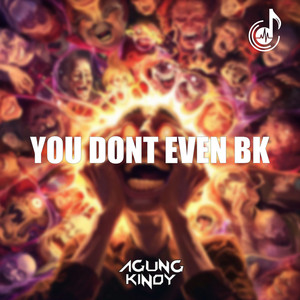 You Dont Even BK