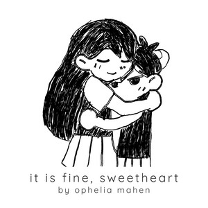 it is fine, sweetheart by Ophelia Mahen