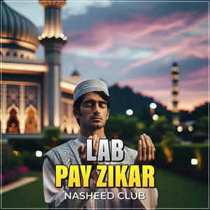 Nasheed Club - Lab Pay Zikar (feat. Zubair)