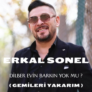 Erkal Sonel - Dilber Evin Barkın Yok Mu ? (Gemileri Yakarım)