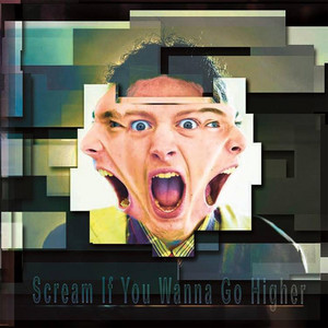 Scream If You Wanna Go Higher poster