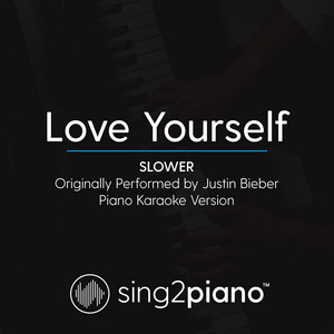 Sing2Piano - Love Yourself (Slower) Originally Performed By Justin Bieber] [Piano Karaoke Version]