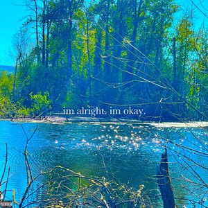 im alright. im okay.
