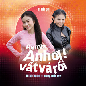 Út Nhị Mino, Tracy Thảo My & VIEENT Music - Anh Ơi! Vất Vả Rồi (Việt Còi Remix)