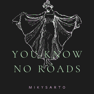 You know no roads by MikySarto