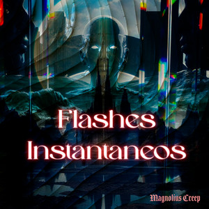 Flashes Instantaneos by Magnolius Creep