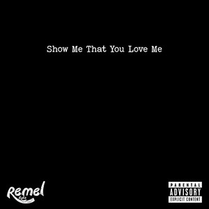 Show Me That You Love Me by Remel Raks