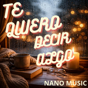 Te quiero decir algo by Nano Music