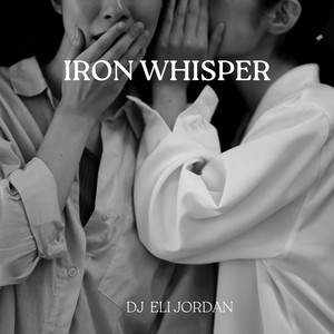 Iron Whisper by Dj Eli Jordan